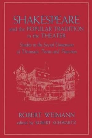 Seller image for Shakespeare and the Popular Tradition in the Theater: Studies in the Social Dimension of Dramatic Form and Function by Weimann, Robert [Paperback ] for sale by booksXpress