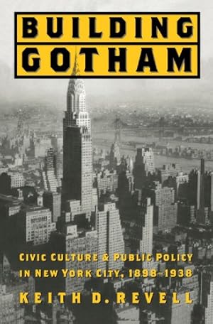 Imagen del vendedor de Building Gotham: Civic Culture and Public Policy in New York City, 18981938 by Revell, Keith D. [Paperback ] a la venta por booksXpress