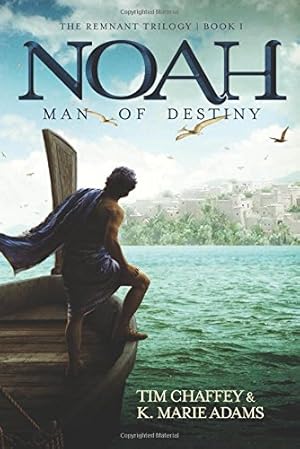 Imagen del vendedor de Noah: Man of Destiny (The Remnant Trilogy - Book 1) by Tim Chaffey, K. Marie Adams [Paperback ] a la venta por booksXpress