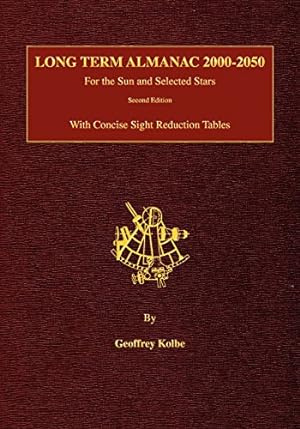 Imagen del vendedor de Long Term Almanac 2000-2050: For the Sun and Selected Stars with Concise Sight Reduction Tables, 2nd Edition by Kolbe, Geoffrey [Paperback ] a la venta por booksXpress