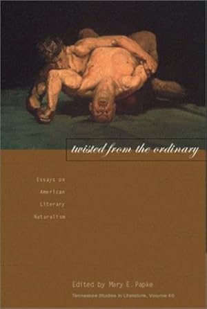 Seller image for Twisted From The Ordinary: Essays On American Literary Naturalism (Tenn Studies Literature) [Hardcover ] for sale by booksXpress