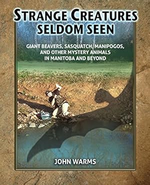 Immagine del venditore per Strange Creatures Seldom Seen: Giant Beavers, Sasquatch, Manipogos, and Other Mystery Animals in Manitoba and Beyond [Soft Cover ] venduto da booksXpress