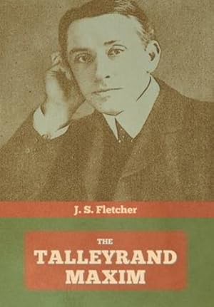 Imagen del vendedor de The Talleyrand Maxim by Fletcher, J. S. [Hardcover ] a la venta por booksXpress