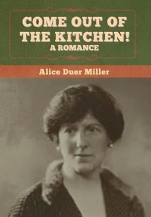 Bild des Verkufers fr Come Out of the Kitchen! A Romance by Miller, Alice Duer [Hardcover ] zum Verkauf von booksXpress