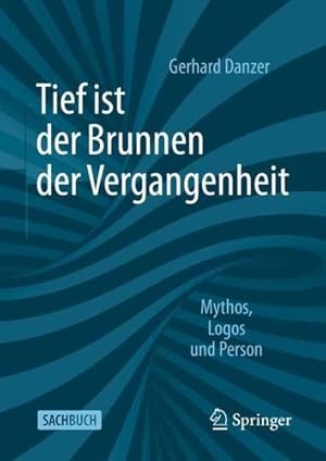 Seller image for Tief ist der Brunnen der Vergangenheit: Mythos, Logos und Person (German Edition) by Danzer, Gerhard [Hardcover ] for sale by booksXpress