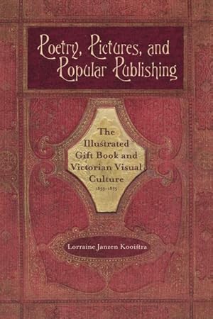 Immagine del venditore per Poetry, Pictures, and Popular Publishing : The Illustrated Gift Book and Victorian Visual Culture, 1855?1875 venduto da GreatBookPrices