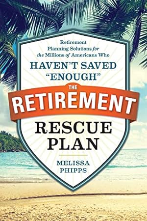 Seller image for The Retirement Rescue Plan: Retirement Planning Solutions for the Millions of Americans Who Haven't Saved "Enough" for sale by Reliant Bookstore