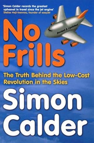 Bild des Verkufers fr No Frills: The truth behind the low-cost revolution in the skies zum Verkauf von WeBuyBooks