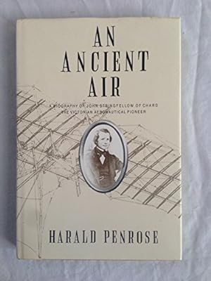 Bild des Verkufers fr An Ancient Air: A Biography of John Stringfellow of Chard the Victorian Aeronautical Pioneer zum Verkauf von WeBuyBooks