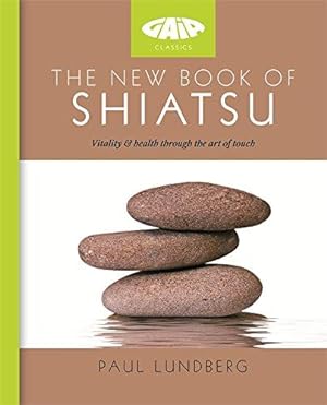 Seller image for The New Book of Shiatsu: Vitality and health through the art of touch (Gaia Classics) for sale by WeBuyBooks