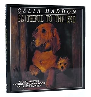 Image du vendeur pour FAITHFUL TO THE END: AN ILLUSTRATED ANTHOLOGY ABOUT DOGS AND THEIR OWNERS mis en vente par Rare Book Cellar