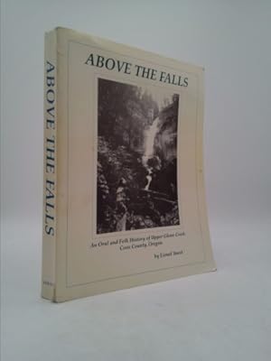 Imagen del vendedor de Above the Falls: An Oral and Folk History of Upper Glenn Creek Coos County, Oregon a la venta por ThriftBooksVintage