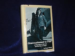 Unaccustomed to Fear, a Biography of the Late General Roy S. Geiger