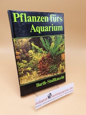 Pflanzen fürs Aquarium ; Haltung und Vermehrung