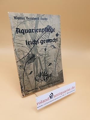 Bild des Verkufers fr Aquarienpflege leicht gemacht ; Eine Anleitung zur Einrichtung von Aquarien aller Art nebst Angaben ber besonders geeignete Fischarten, ihre Aufzucht u. Behandlung zum Verkauf von Roland Antiquariat UG haftungsbeschrnkt