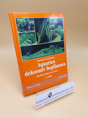 Seller image for Aquarien dekorativ bepflanzen ; mit Wasserpflanzen-Lexikon for sale by Roland Antiquariat UG haftungsbeschrnkt