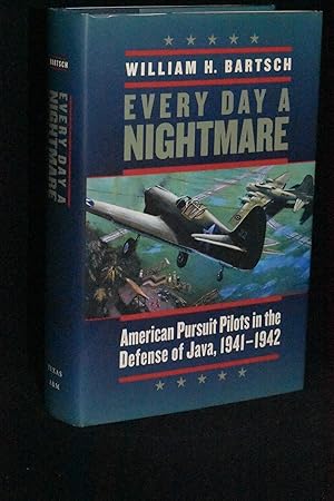 Every Day a Nightmare; American Pursuit Pilots in the Defense of Java, 1941-1942