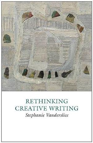 Image du vendeur pour Rethinking Creative Writing in Higher Education: Programs and Practices That Work (Creative Writing Studies) mis en vente par WeBuyBooks