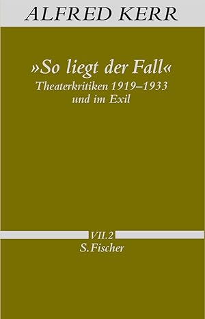 Seller image for "So liegt der Fall" : Theaterkritiken 1919 - 1933 und im Exil. Alfred Kerr. Hrsg. von Gnther Rhle / Kerr, Alfred: Werke in Einzelbnden ; Band 7,2, for sale by Antiquariat Im Baldreit