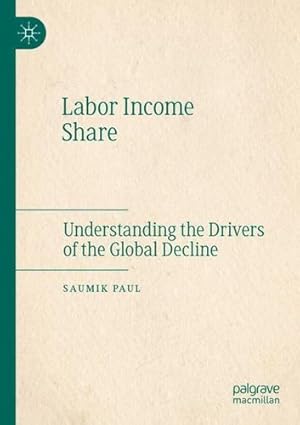 Imagen del vendedor de Labor Income Share: Understanding the Drivers of the Global Decline by Paul, Saumik [Paperback ] a la venta por booksXpress