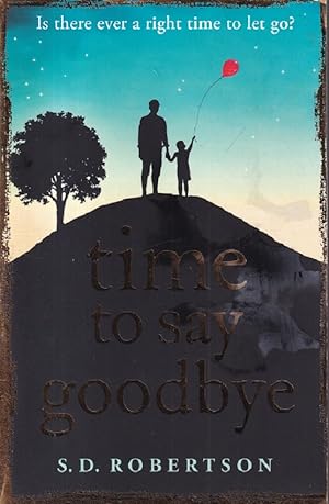 Seller image for Time to Say Goodbye: A heart-rending novel about a father's love for his daughter. for sale by Versandantiquariat Nussbaum