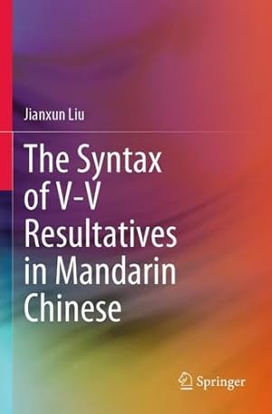 Seller image for The Syntax of V-V Resultatives in Mandarin Chinese by Liu, Jianxun [Paperback ] for sale by booksXpress