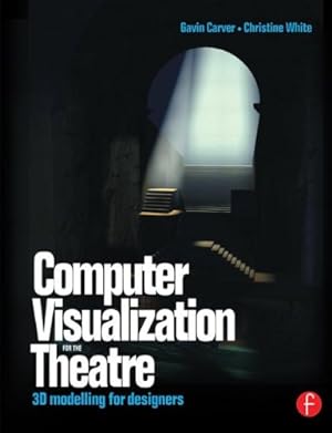 Immagine del venditore per Computer Visualization for the Theatre: 3D Modelling for Designers by Carver, Gavin, White, Christine [Paperback ] venduto da booksXpress