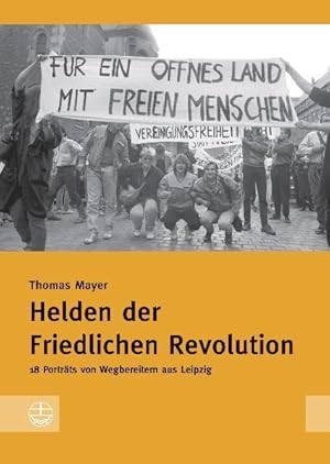 Bild des Verkufers fr Helden der friedlichen Revolution 18 Portrts von Wegbereitern aus Leipzig zum Verkauf von Leipziger Antiquariat