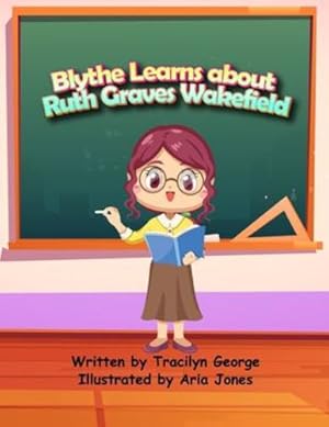 Seller image for Blythe Learns about Ruth Graves Wakefield by George, Tracilyn [Paperback ] for sale by booksXpress