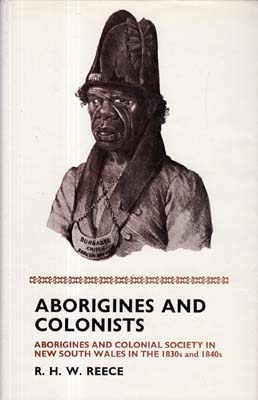 Bild des Verkufers fr Aborigines and Colonists. Aborigines and Colonial Society in New South Wales in the 1830's and 1840's. zum Verkauf von Berkelouw Rare Books