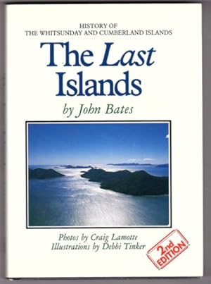 The Last Islands: History of the Whitsunday and Cumberland Islands by John Bates