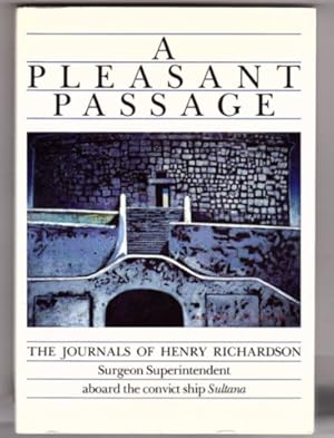 A Pleasant Passage: The Journals of Henry Richardson, Surgeon Superintendent Aboard the Convict S...