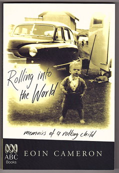 Rolling into the World: Memoirs of a Ratbag Child by Eoin Cameron