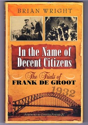 In The Name of Decent Citizens: The Trials of Frank de Groot by Brian Wright