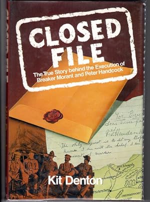 Closed File: The True Story Behind the Execution of Breaker Morant and Peter Handcock by Kit Denton