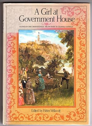 A Girl at Government House: An English Girl's Reminiscences: Below Stairs in Colonial Australia e...
