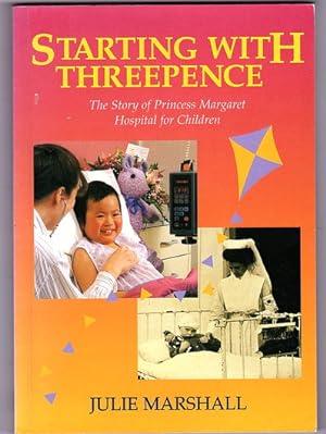 Starting with Threepence: The Story of Princess Margaret Hospital for Children by Julie Marshall
