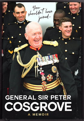 General Sir Peter Cosgrove: A Memoir: You Shouldn't Have Joined .