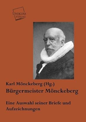 Bild des Verkufers fr Brgermeister Mnckeberg: Eine Auswahl seiner Briefe und Aufzeichnungen : Eine Auswahl seiner Briefe und Aufzeichnungen zum Verkauf von AHA-BUCH