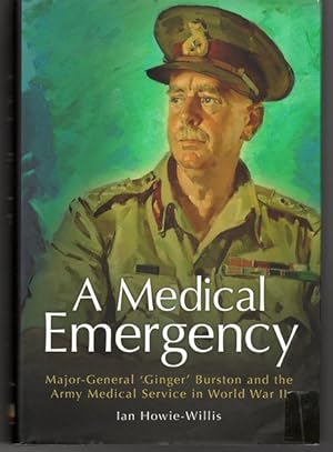 A Medical Emergency: Major-General 'Ginger' Burston and the Army Medical Service in World War II ...