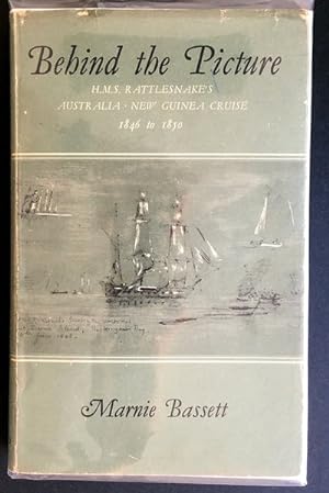 Behind the Picture: HMS. Rattlesnake's Australia-New Guinea Cruise, 1846 to 1850 by Marnie Bassett