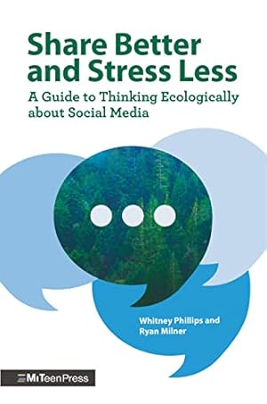 Bild des Verkufers fr Share Better and Stress Less: A Guide to Thinking Ecologically about Social Media by Phillips, Whitney, Milner, Ryan [Hardcover ] zum Verkauf von booksXpress