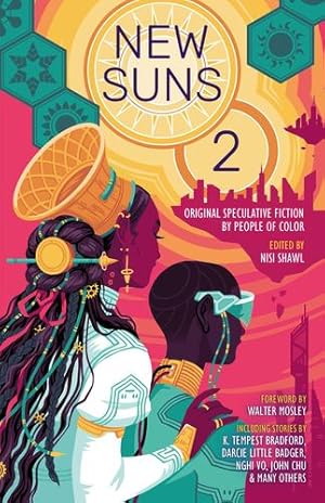 Seller image for New Suns 2: Original Speculative Fiction by People of Color by Wilson, Daniel H., Bradford, K. Tempest, Little Badger, Darcie, Vandemark, Geetanjali, Chu, John, Vo, Nghi, Due, Tananarive, Jennings, Alex, Lowachee, Karin, Hossain, Saad, Goto, Hiromi, Kang, Minsoo, Tsamaase, Tlotlo, Loenen-Ruiz, Rochita, Older, Malka, Alcal¡, Kathleen, Caldwell, Christopher, Goh, Jaymee [Paperback ] for sale by booksXpress