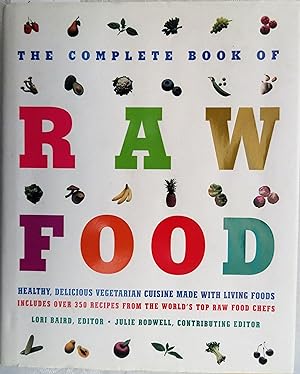 Seller image for The Complete Book of Raw Food: Healthy, Delicious Vegetarian Cuisine Made With Living Foods --Includes Over 350 Recipes from the World's Top Raw Food Chefs for sale by Book Catch & Release