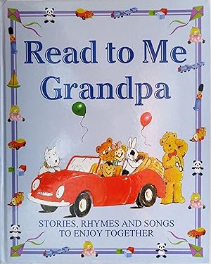 Read to Me Grandpa: Stories, songs and rhymes for you to enjoy together