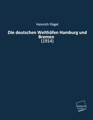 Bild des Verkufers fr Die deutschen Welthfen Hamburg und Bremen: (1914) : (1914) zum Verkauf von AHA-BUCH GmbH
