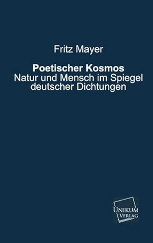 Seller image for Poetischer Kosmos: Natur und Mensch im Spiegel deutscher Dichtungen : Natur und Mensch im Spiegel deutscher Dichtungen for sale by AHA-BUCH GmbH