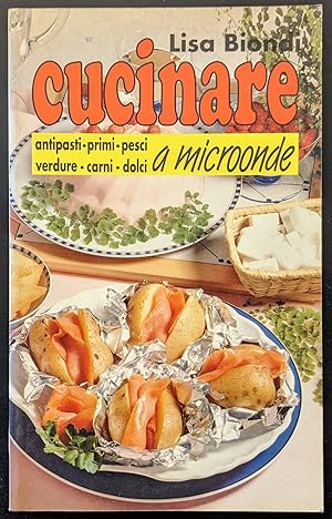 Bild des Verkufers fr Cucinare antipasti primi pesci verdure carni dolci a microonde zum Verkauf von Sergio Trippini