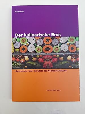 Bild des Verkufers fr Der kulinarische Eros. Geschichten ber die Seele des Kochens und Essens. Mit einem Nachwort von Michael Daxner. zum Verkauf von Der Buchfreund