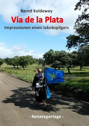 Bild des Verkufers fr Via de la Plata - Impressionen eines Jakobspilgers : Von Sevilla bis nach Santiago de Compostela zum Verkauf von AHA-BUCH GmbH